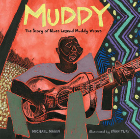 Muddy (The Story of Blues Legend Muddy Waters) by Michael Mahin, Evan Turk, 9781481443494