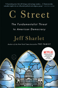 C Street (The Fundamentalist Threat to American Democracy) by Jeff Sharlet, 9780316091060