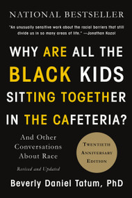 Why Are All the Black Kids Sitting Together in the Cafeteria? (And Other Conversations About Race) by Beverly Daniel Tatum, 9780465060689
