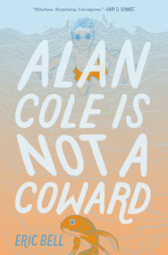 Alan Cole Is Not a Coward by Eric Bell, 9780062567024