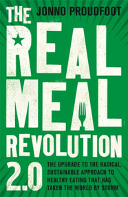 The Real Meal Revolution 2.0 (The upgrade to the radical, sustainable approach to healthy eating that has taken the world by storm) by Jonno Proudfoot, 9781408710197