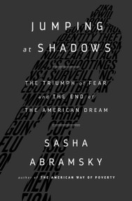 Jumping at Shadows (The Triumph of Fear and the End of the American Dream) by Sasha Abramsky, 9781568585192