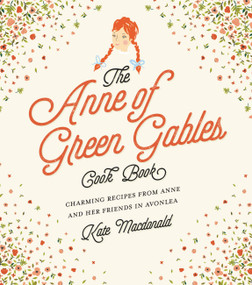 The Anne of Green Gables Cookbook (Charming Recipes from Anne and Her Friends in Avonlea) by Kate Macdonald, L.M. Montgomery, 9781631063749