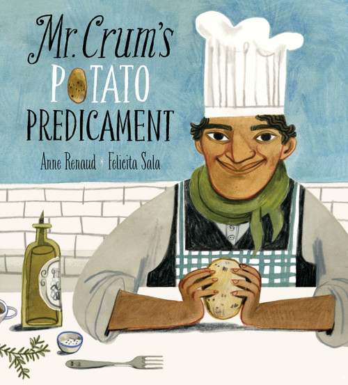 Mr. Crum's Potato Predicament by Anne Renaud, Felicita Sala, 9781771386197
