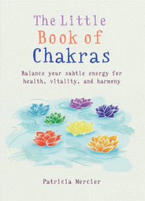 Little Book of Chakras (Balance your energy centers for health, vitality and harmony) by Patricia Mercier, 9781856753708