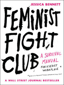 Feminist Fight Club (A Survival Manual for a Sexist Workplace) by Jessica Bennett, 9780062689030