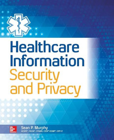 Healthcare Information Security and Privacy by Sean P. Murphy, 9780071831796