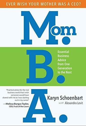 Mom.B.A. (Essential Business Advice from One Generation to the Next) by Karyn Schoenbart, Alexandra Levit, 9781628654585