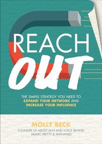 Reach Out: The Simple Strategy You Need to Expand Your Network and Increase Your Influence by Molly Beck, 9781259860911