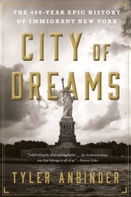 City Of Dreams (The 400-Year Epic History of Immigrant New York) by Tyler Anbinder, 9781328745514