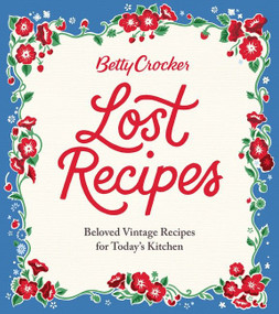 Betty Crocker Lost Recipes (Beloved Vintage Recipes for Today's Kitchen) by Betty Crocker, 9781328710338