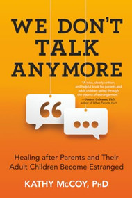 We Don't Talk Anymore (Healing after Parents and Their Adult Children Become Estranged) by Kathy McCoy PhD, 9781492651130