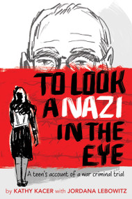 To Look a Nazi in the Eye (A teen's account of a war criminal trial) by Kathy Kacer, Jordana Lebowitz, 9781772600407