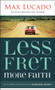 Less Fret, More Faith (An 11-Week Action Plan to Overcome Anxiety) by Max Lucado, 9781400207497