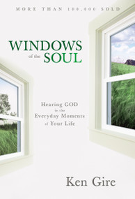 Windows of the Soul (Hearing God in the Everyday Moments of Your Life) by Ken Gire, 9780310352273