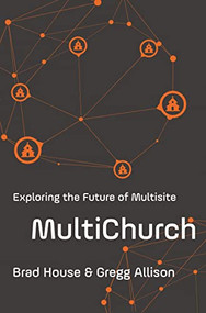 MultiChurch (Exploring the Future of Multisite) by Brad House, Gregg Allison, 9780310530534
