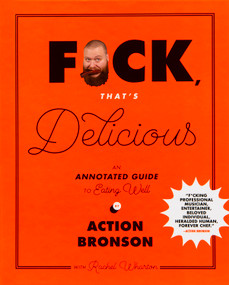 F*ck, That's Delicious (An Annotated Guide to Eating Well) by Action Bronson, Rachel Wharton, Gabriele Stabile, 9781419726552
