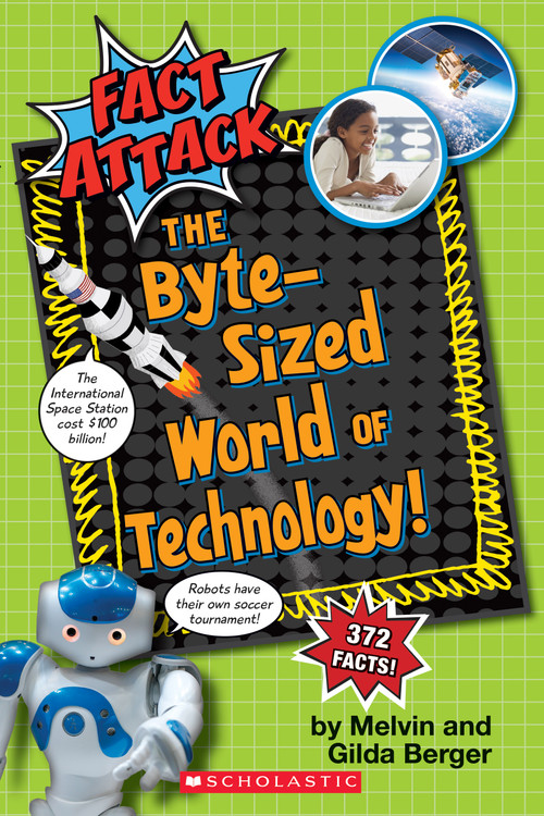 The Byte-Sized World of Technology (Fact Attack #2) by Melvin Berger, Gilda Berger, Frank Rocco, Sarah Watanabe-Rocco, 9781338041866