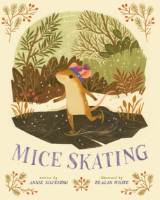 Mice Skating by Annie Silvestro, Teagan White, 9781454916321