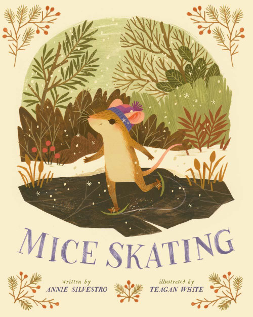 Mice Skating by Annie Silvestro, Teagan White, 9781454916321