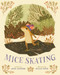 Mice Skating by Annie Silvestro, Teagan White, 9781454916321