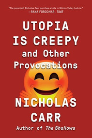Utopia Is Creepy (And Other Provocations) - 9780393354744 by Nicholas Carr, 9780393354744