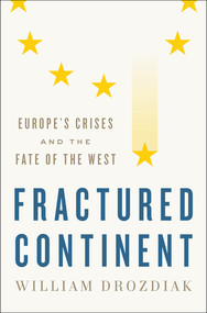Fractured Continent (Europe's Crises and the Fate of the West) by William Drozdiak, 9780393608687