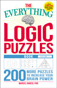 The Everything Logic Puzzles Book, Volume 2 (200 More Puzzles to Increase Your Brain Power) by Marcel Danesi, 9781507204153