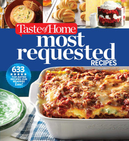 Taste of Home Most Requested Recipes (633 Top-Rated Recipes with Easy Step-by-Step Instructions) by Taste of Home, 9781617656545