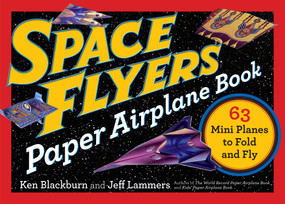 Space Flyers Paper Airplane Book (63 Mini Planes to Fold and Fly) by Jeff Lammers, Ken Blackburn, 9780761193791