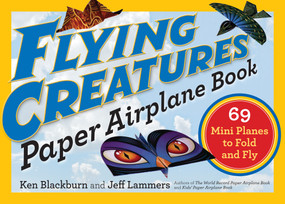 Flying Creatures Paper Airplane Book (69 Mini Planes to Fold and Fly) by Jeff Lammers, Ken Blackburn, 9780761193807