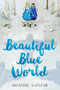 Beautiful Blue World - 9780307980328 by Suzanne LaFleur, 9780307980328