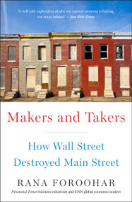 Makers and Takers (How Wall Street Destroyed Main Street) by Rana Foroohar, 9780553447255