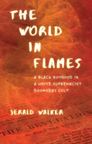 The World in Flames (A Black Boyhood in a White Supremacist Doomsday Cult) - 9780807036082 by Jerald Walker, 9780807036082