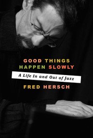 Good Things Happen Slowly (A Life In and Out of Jazz) by Fred Hersch, 9781101904343