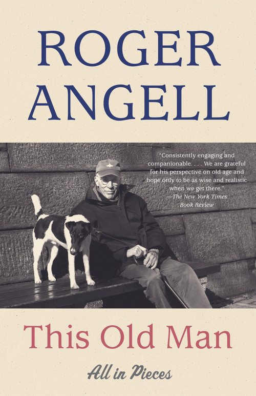This Old Man (All in Pieces) by Roger Angell, 9781101971390
