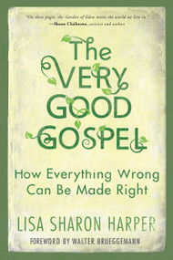 The Very Good Gospel (How Everything Wrong Can Be Made Right) by Lisa Sharon Harper, Walter Brueggemann, 9781601428585