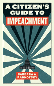 A Citizen's Guide to Impeachment by Barbara A. Radnofsky, 9781612197050