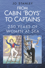 From Cabin 'Boys' to Captains (250 Years of Women at Sea) by Jo Stanley, 9780752488783