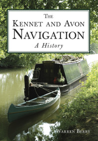 The Kennet and Avon Navigation (A History) by Warren Berry, 9780750967013