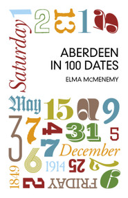 Aberdeen in 100 Dates by Elma McMenemy, 9780750960311