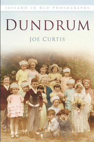 Dundrum In Old Photographs by Joe Curtis, 9781845888886