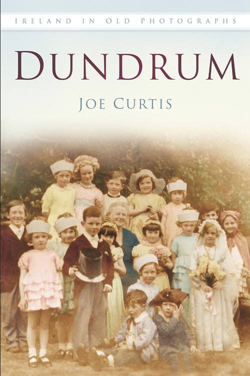 Dundrum In Old Photographs by Joe Curtis, 9781845888886