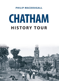 Chatham History Tour by Philip MacDougall, 9781445666600