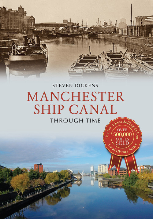 Manchester Ship Canal Through Time by Steven Dickens, 9781445639727