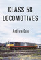 Class 58 Locomotives by Andrew Cole, 9781445662121