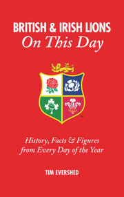 British and Irish Lions On This Day (History, Facts & Figures from Every Day of the Year) by Tim Evershed, 9781785312045