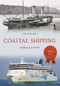 Coastal Shipping Through Time by Ian Collard, 9781445658810