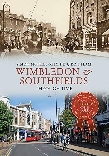 Wimbledon & Southfields Through Time by Simon McNeill-Ritchie, Ron Elam, 9781445661056