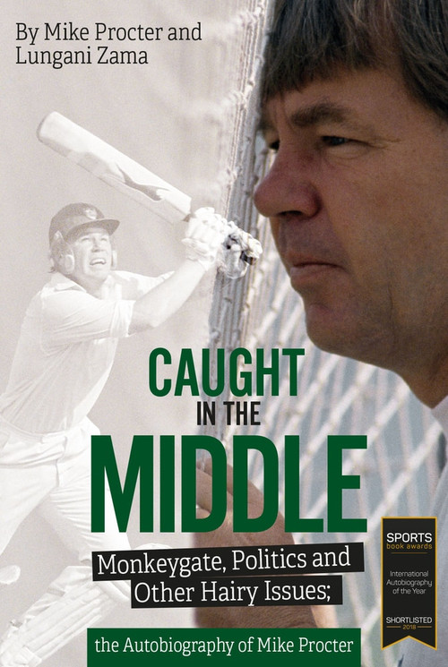 Caught in the Middle (Monkeygate, Politics and Other Hairy Issues; the Autobiography of Mike Procter) by Mike Procter, Lungani Zama, 9781785312168